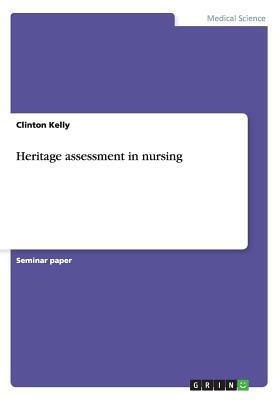 Heritage assessment in nursing by Clinton Kelly