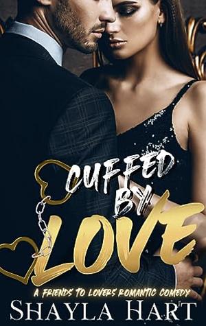 Cuffed By Love by Shayla Hart