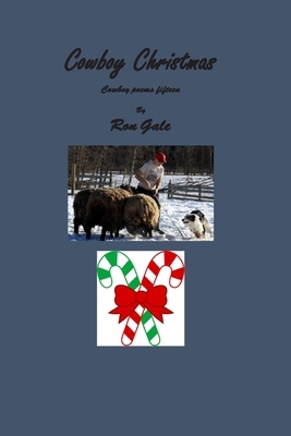 Cowboy Christmas: Cowboy Poems fifteen by Ron Gale