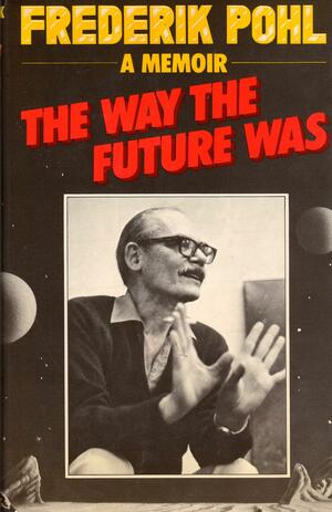 Way The Future Was: A Memoir by Frederik Pohl