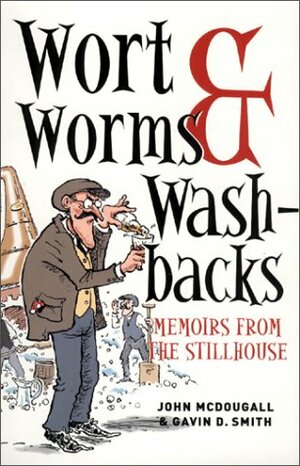 Wort Worms and Washbacks: Memoirs from the Stillhouse by Gavin D. Smith, John McDougall