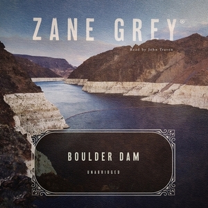 Boulder Dam by Zane Grey