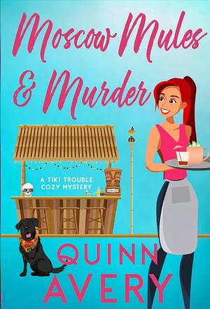 Moscow Mules & Murder (A Tiki Trouble Cozy Mystery) by Quinn Avery
