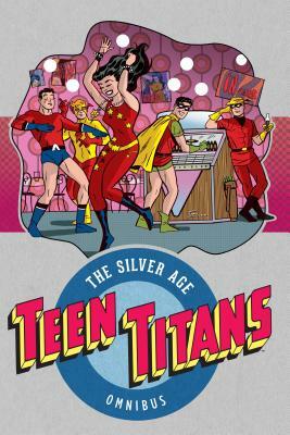 Teen Titans: The Silver Age Vol. 1 by Bob Haney