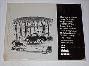 Think Small by Roger Price, James Stevenson, Gahan Wilson, Jean Shepherd, Eldon Dedini, Herb Valen, Chon Day, Charles Addams, Virgil Franklin Partch, Harry Golden, William Steig, George Price