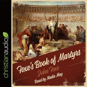 Foxe's Book of Martyrs by John Foxe