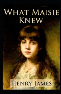 What Maisie Knew Illustrated by Henry James