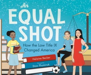 An Equal Shot: How the Law Title IX Changed America by Helaine Becker