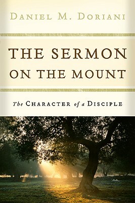 The Sermon on the Mount: The Character of a Disciple by Daniel M. Doriani