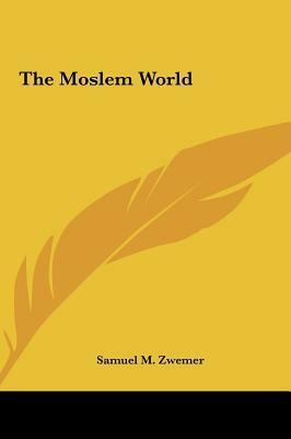 The Moslem World by Samuel M. Zwemer