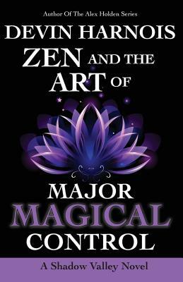 Zen and the Art of Major Magical Control by Devin Harnois