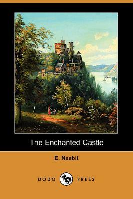 The Enchanted Castle (Dodo Press) by E. Nesbit, E. Nesbit