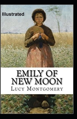 Emily of New Moon Illustrated by L.M. Montgomery