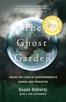 The Ghost Garden: Inside the Lives of Schizophrenia's Feared and Forgotten by Susan Doherty