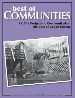 Best of Communities: XV. The Peripatetic Communitarian - The Best of Geoph Kozeny by Geoph Kozeny
