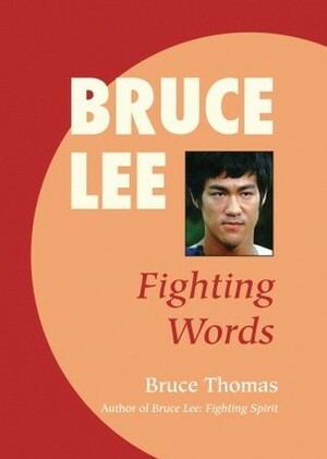 Bruce Lee: Fighting Words by Bruce Thomas