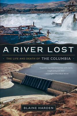 A River Lost: The Life and Death of the Columbia by Blaine Harden