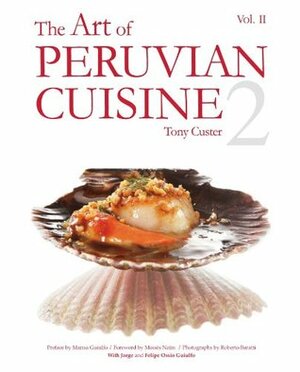 The Art of Peruvian Cuisine Volume 2 by Moisés Naím, Tony Custer
