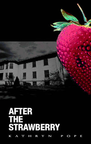 After the Strawberry by Kathryn Pope