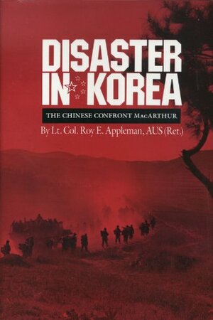 Disaster in Korea: The Chinese Confront MacArthur by Roy Edgar Appleman