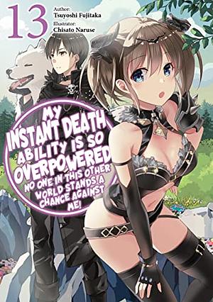 My Instant Death Ability Is So Overpowered, No One in This Other World Stands a Chance Against Me! Volume 13 by Tsuyoshi Fujitaka