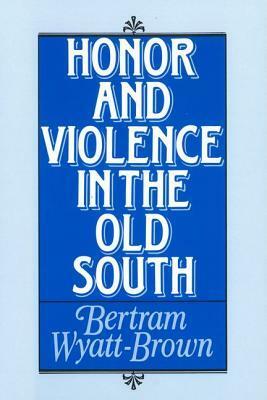 Honor and Violence in the Old South by Bertram Wyatt-Brown