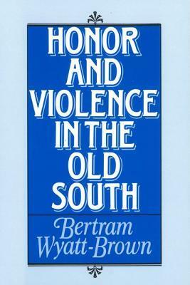 Honor and Violence in the Old South by Bertram Wyatt-Brown