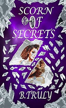 Scorn of Secrets by B. Truly