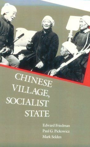Chinese Village, Socialist State by Mark Selden, Kay Ann Johnson, Paul G. Pickowicz, Edward Friedman