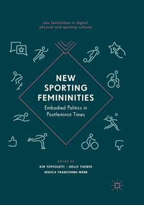 New Sporting Femininities: Embodied Politics in Postfeminist Times by 