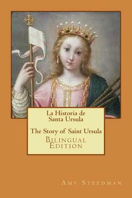 La Historia de Santa Ursula * The Story of Saint Ursula (bilingual edition) by Amy Steedman