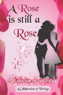 A Rose is Still A Rose: A Reflection of Our Petals by Kayla Adams, Latrese Atkins Weathersby, Tiffany King