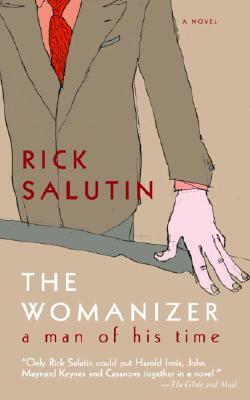 The Womanizer: A Man of His Time by Rick Salutin