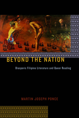 Beyond the Nation: Diasporic Filipino Literature and Queer Reading by Martin Joseph Ponce