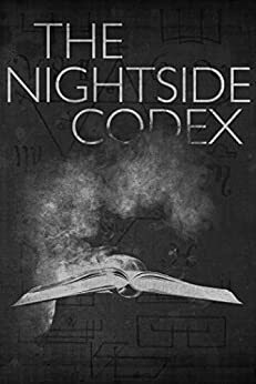 The Nightside Codex by Christine Morgan, Brian Evenson, Richard Thomas, Nadia Bulkin, Justin A. Burnett, Philip Fracassi, Jessica McHugh, Stephen Jones, K.A. Opperman, Selene dePackh