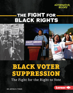 Black Voter Suppression: The Fight for the Right to Vote by Artika R. Tyner