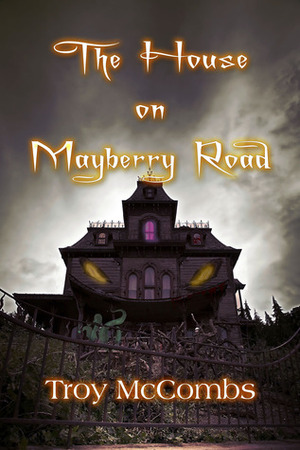 The House on Mayberry Road by Troy McCombs
