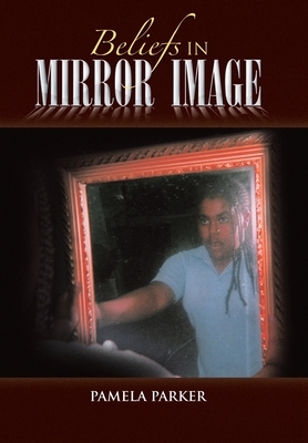 Beliefs in Mirror Image by Pamela Parker