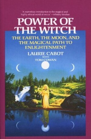 Power of the Witch: The Earth, the Moon, and the Magical Path to Enlightenment by Tom Cowan, Laurie Cabot