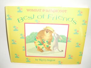 Wombat and Bandicoot: Best of Friends by Kerry Argent