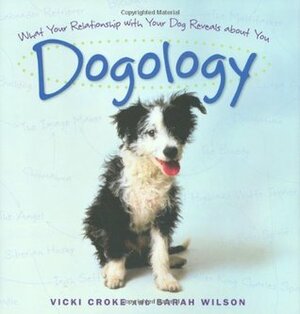 Dogology: What Your Relationship with Your Dog Reveals About You by Sarah Wilson, Vicki Constantine Croke