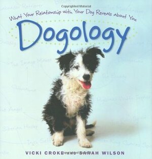 Dogology: What Your Relationship with Your Dog Reveals About You by Vicki Constantine Croke, Sarah Wilson