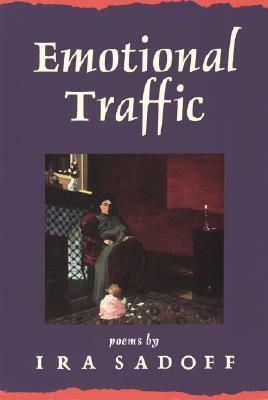 Emotional Traffic by Ira Sadoff