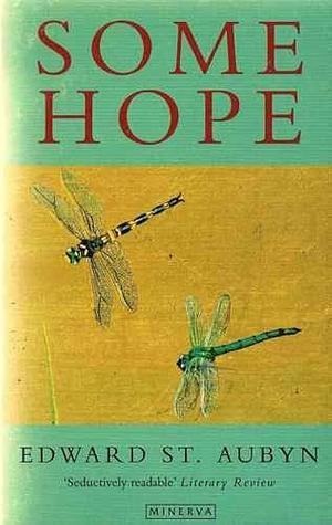 SOME HOPE by Edward St Aubyn, Edward St Aubyn