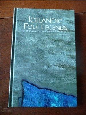 Icelandic folk legends : tales of apparitions, outlaws and things Unseen by 