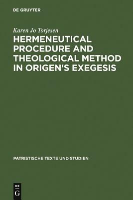 Hermeneutical Procedure & Theological Method in Origen's Exegesis by Karen Jo Torjesen