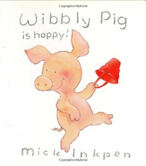 Wibbly Pig is Happy by Mick Inkpen