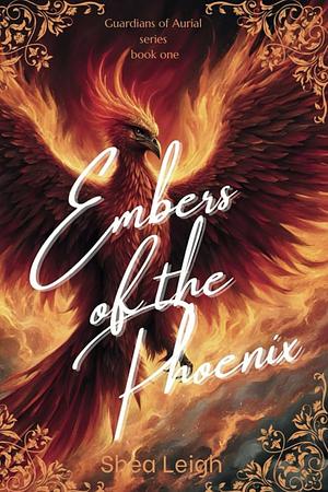 Embers of the Phoenix by Shea Leigh