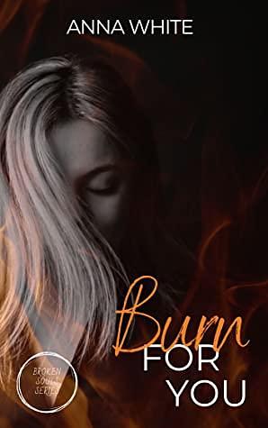 Burn For You by Anna White
