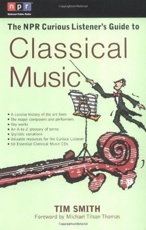 The NPR Curious Listener's Guide to Classical Music by Michael Tilson Thomas, Tim Smith